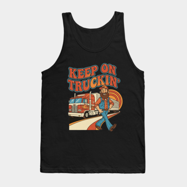 Keep On Truckin’ – Funny Retro Trucker Life Design Tank Top by  Shift Happens: Gear for the Ones Who Keep It Moving