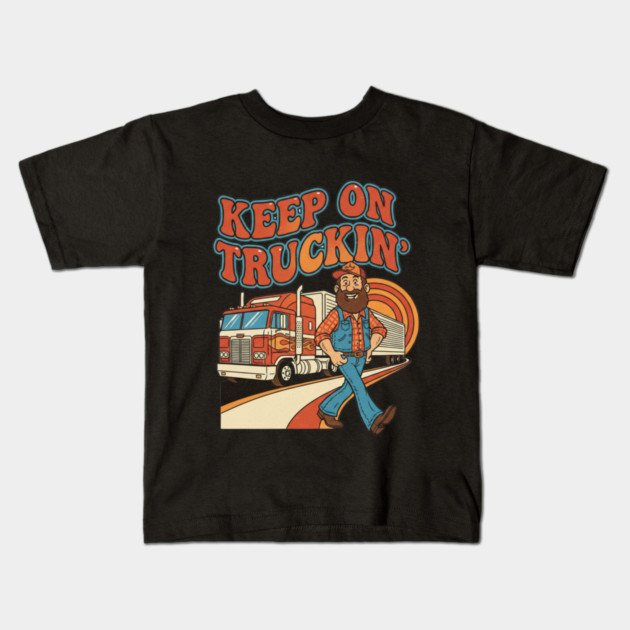Keep On Truckin’ – Funny Retro Trucker Life Design Kids T-Shirt by  Shift Happens: Gear for the Ones Who Keep It Moving