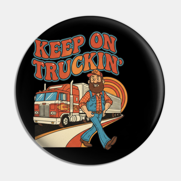 Keep On Truckin’ – Funny Retro Trucker Life Design Pin by  Shift Happens: Gear for the Ones Who Keep It Moving
