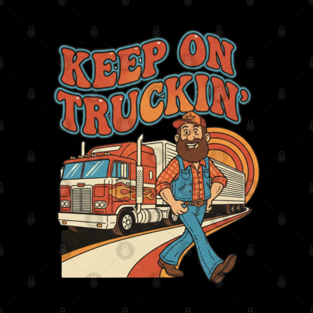 Keep On Truckin’ – Funny Retro Trucker Life Design by  Shift Happens: Gear for the Ones Who Keep It Moving