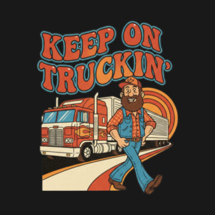 Keep On Truckin’ – Funny Retro Trucker Life Design T-Shirt