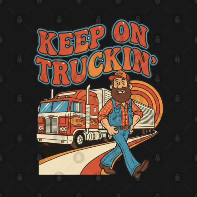 Keep On Truckin’ – Funny Retro Trucker Life Design by  Shift Happens: Gear for the Ones Who Keep It Moving