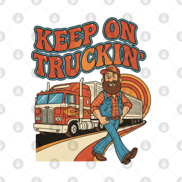 Keep On Truckin’ – Funny Retro Trucker Life Design by  Shift Happens: Gear for the Ones Who Keep It Moving