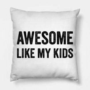 Awesome Like My Kids - Funny Kids Pillow