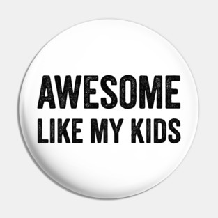 Awesome Like My Kids - Funny Kids Pin