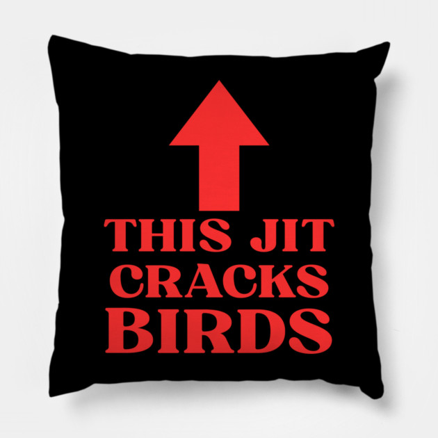 This jit cracks birds Funny Slang Saying Viral Quote Pillow by shirtlux