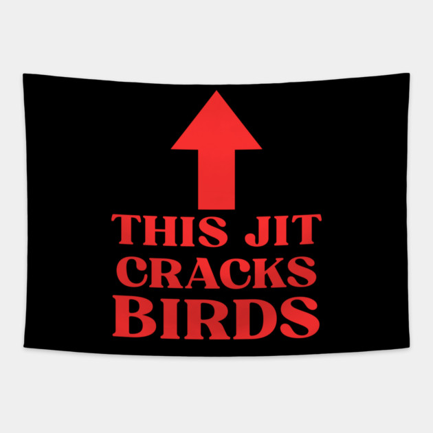 This jit cracks birds Funny Slang Saying Viral Quote Tapestry by shirtlux