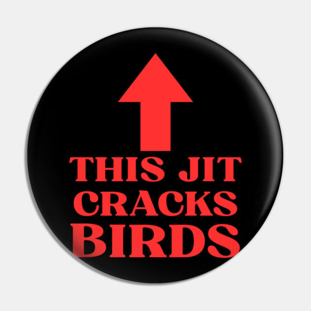 This jit cracks birds Funny Slang Saying Viral Quote Pin by shirtlux