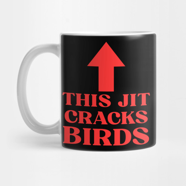 This jit cracks birds Funny Slang Saying Viral Quote by shirtlux