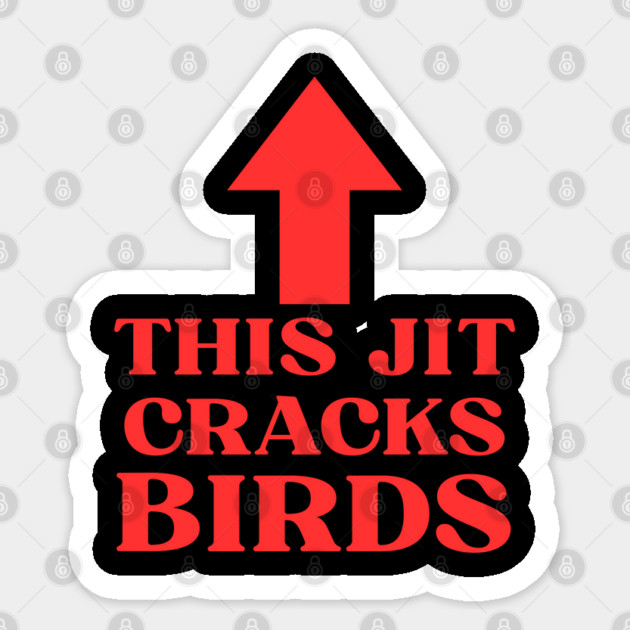 This jit cracks birds Funny Slang Saying Viral Quote Sticker by shirtlux