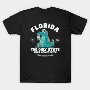 Florida: the only state that comes with a warning label T-Shirt