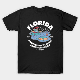 Florida: aggressively casual about category 5 storms T-Shirt