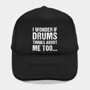 I Wonder If Drums Thinks About Me Too Hat