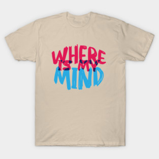 WHere Is My miNd T-Shirt