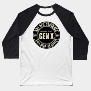 Gen X - Not Old, Seasoned Baseball T-Shirt