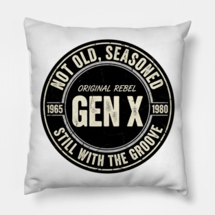 Gen X - Not Old, Seasoned Pillow