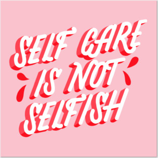 Self Care is not Selfish Posters and Art