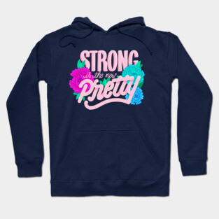 Strong is the new Pretty Hoodie