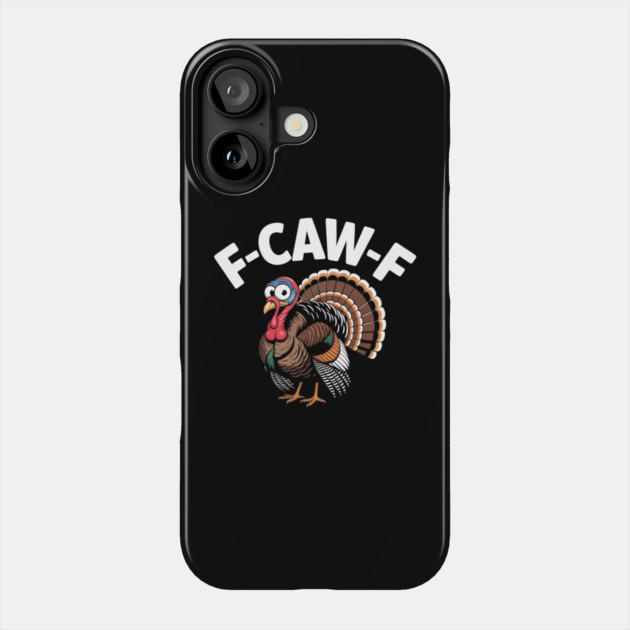 Funny Turkey “F-CAW-F” Thanksgiving – Hilarious Turkey Meme Tee for Fall & Friendsgiving Phone Case by Creatifly Graphic Tees
