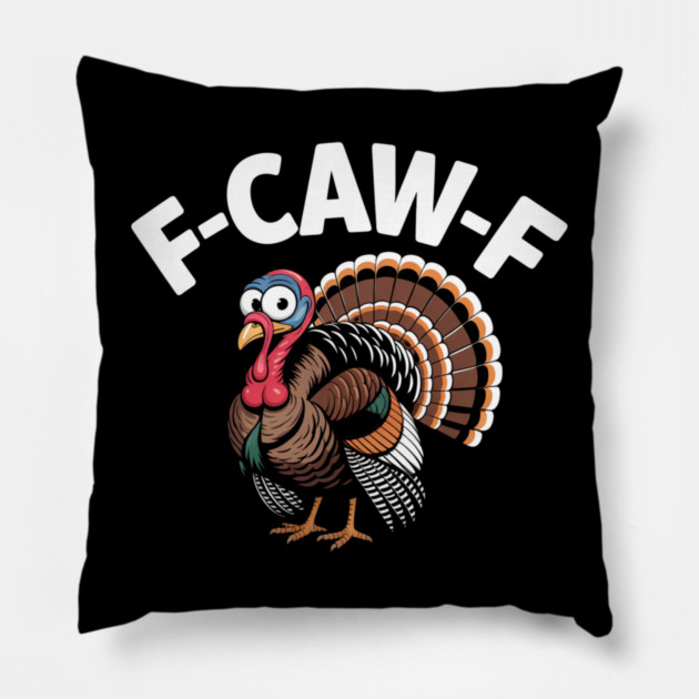 Funny Turkey “F-CAW-F” Thanksgiving – Hilarious Turkey Meme Tee for Fall & Friendsgiving Pillow by Creatifly Graphic Tees