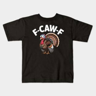 Funny Turkey “F-CAW-F” Thanksgiving – Hilarious Turkey Meme Tee for Fall & Friendsgiving Kids T-Shirt