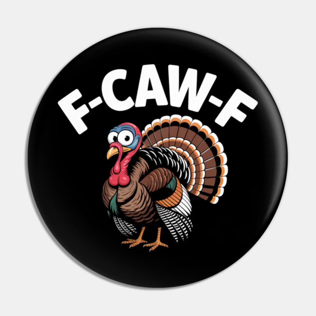 Funny Turkey “F-CAW-F” Thanksgiving – Hilarious Turkey Meme Tee for Fall & Friendsgiving Pin by Creatifly Graphic Tees