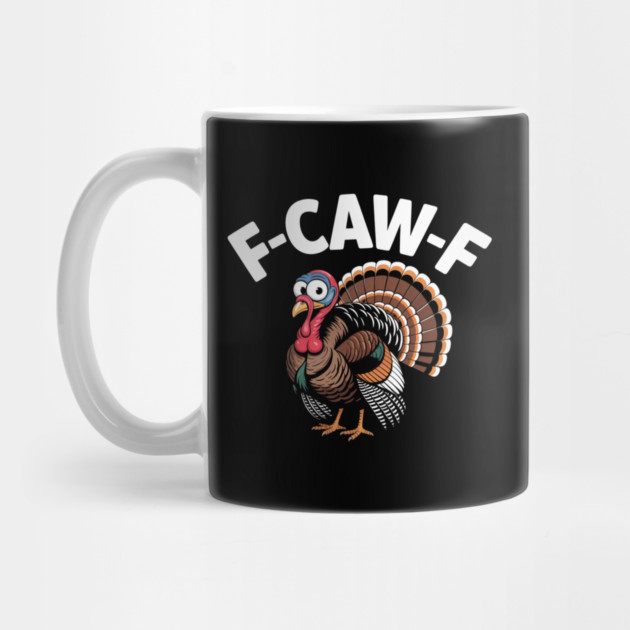 Funny Turkey “F-CAW-F” Thanksgiving – Hilarious Turkey Meme Tee for Fall & Friendsgiving by Creatifly Graphic Tees