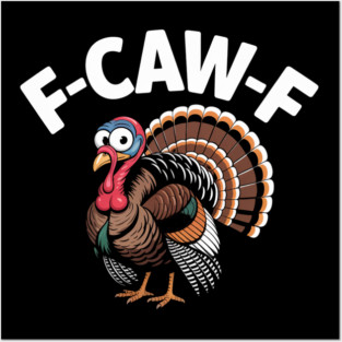 Funny Turkey “F-CAW-F” Thanksgiving – Hilarious Turkey Meme Tee for Fall & Friendsgiving Posters and Art