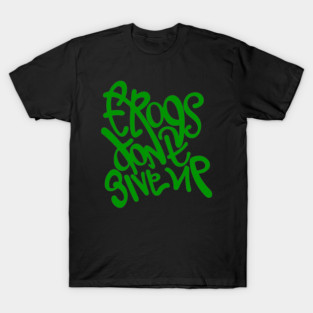 Frogs dont give up. Hand lettering design T-Shirt