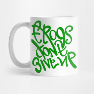 Frogs dont give up. Hand lettering design Mug