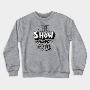 The Show Must Go On Crewneck Sweatshirt