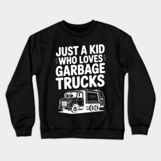 Just a Kid Who Loves Garbage Trucks Crewneck Sweatshirt