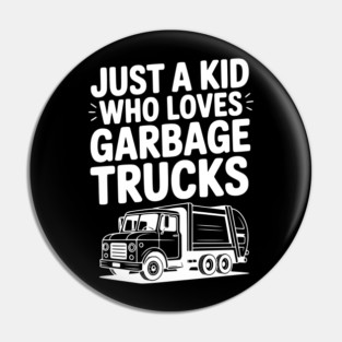 Just a Kid Who Loves Garbage Trucks Pin