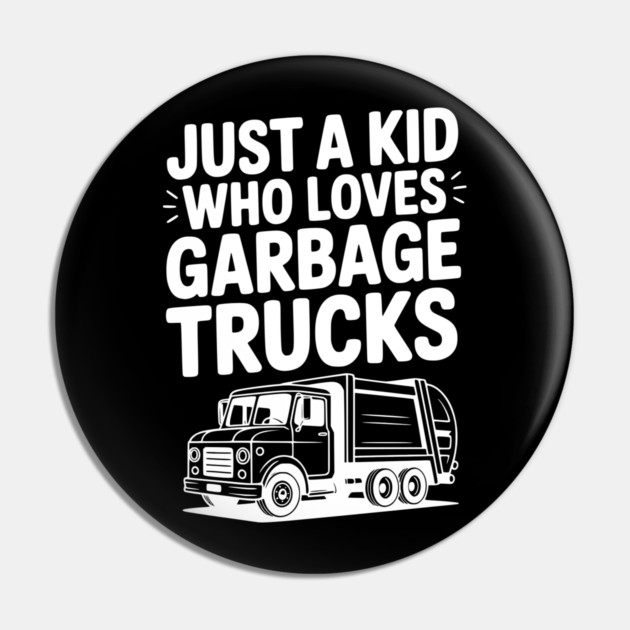 Just a Kid Who Loves Garbage Trucks Pin by Frank Ring