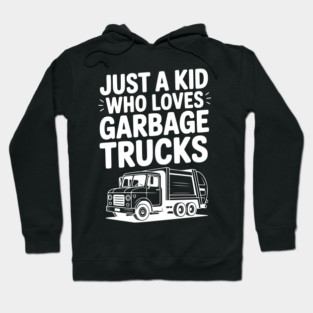 Just a Kid Who Loves Garbage Trucks Hoodie