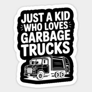 Just a Kid Who Loves Garbage Trucks Sticker