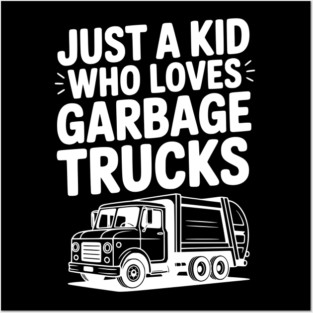 Just a Kid Who Loves Garbage Trucks Posters and Art