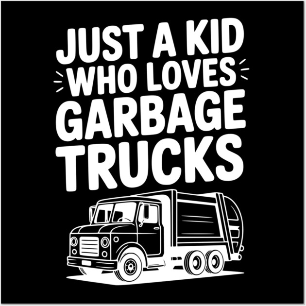 Just a Kid Who Loves Garbage Trucks Wall Art by Frank Ring