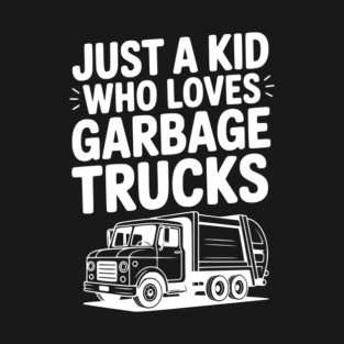 Just a Kid Who Loves Garbage Trucks T-Shirt