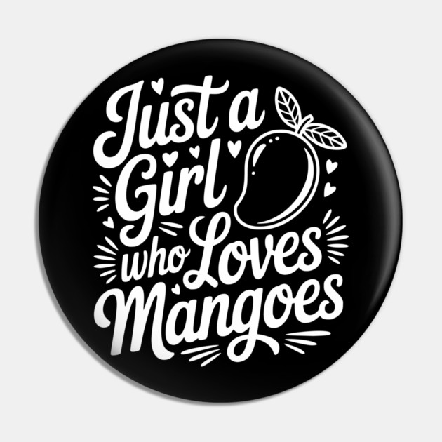 Just a Girl who Loves Mangoes Pin by Frank Ring