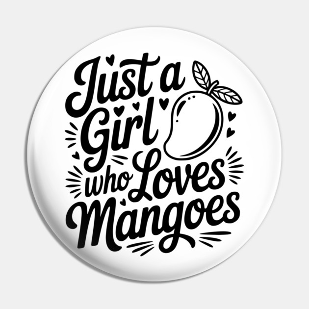 Just a Girl who Loves Mangoes Pin by Frank Ring