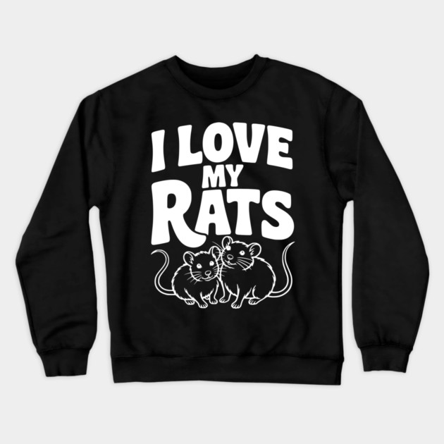 I Love My Rats Crewneck Sweatshirt by Frank Ring
