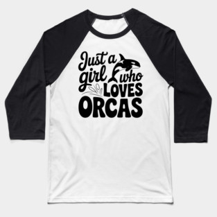 Just a Girl Who Loves Orcas Baseball T-Shirt