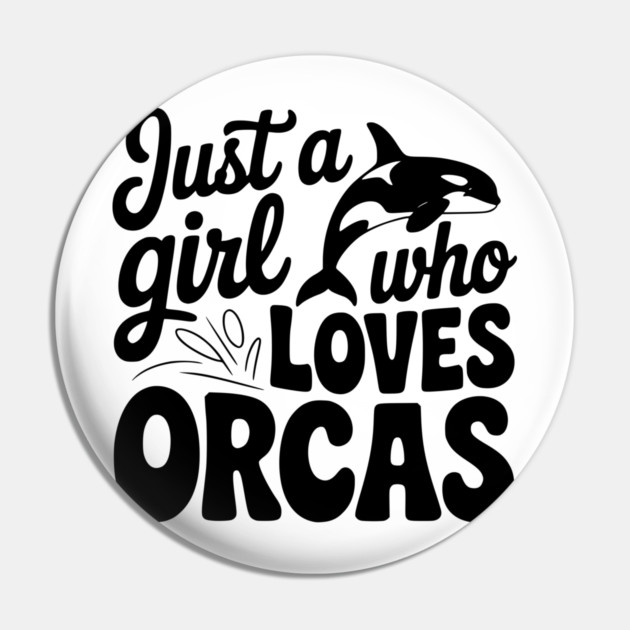 Just a Girl Who Loves Orcas Pin by Frank Ring