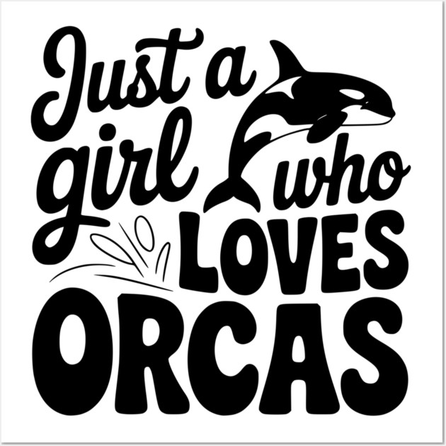 Just a Girl Who Loves Orcas Wall Art by Frank Ring