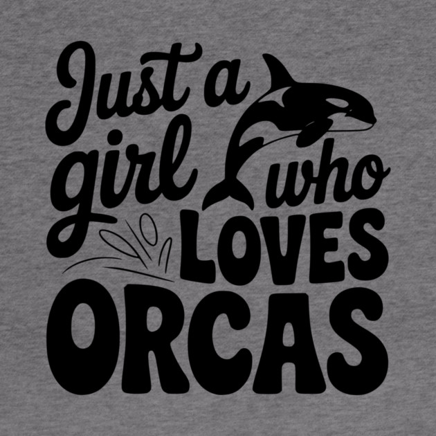Just a Girl Who Loves Orcas by Frank Ring