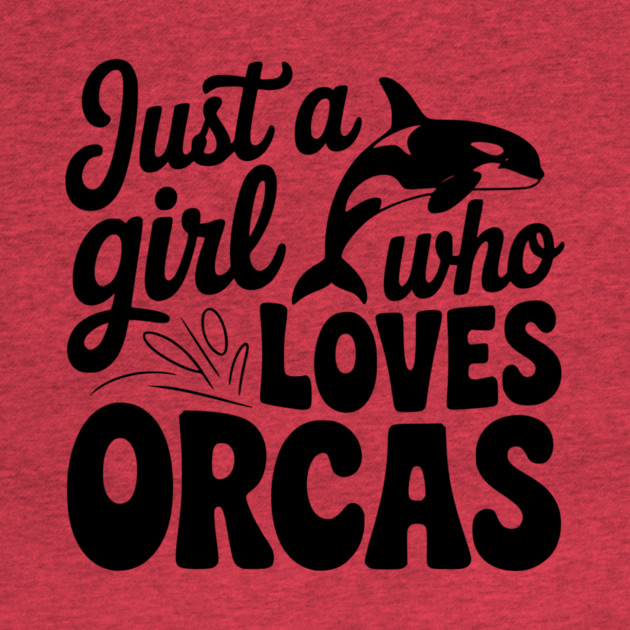 Just a Girl Who Loves Orcas by Frank Ring