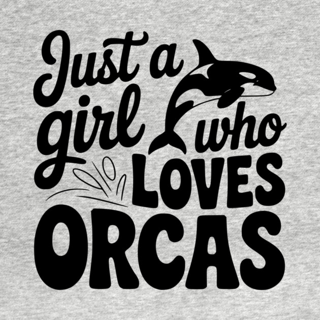 Just a Girl Who Loves Orcas by Frank Ring