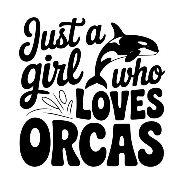 Just a Girl Who Loves Orcas by Frank Ring