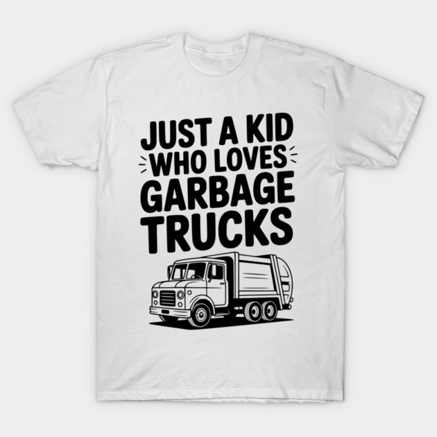 Just a Kid Who Loves Garbage Trucks T-Shirt by Frank Ring